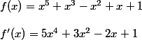 f(x) = x^5 + x^3 - x^2 + x + 1
 \\ 
 \\ f'(x) = 5x^4 + 3x^2 -2x + 1